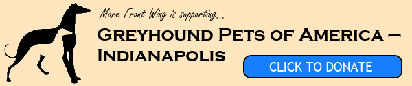 More Front Wing supports Greyhounds Pets of America — Indianapolis. Click to donate!